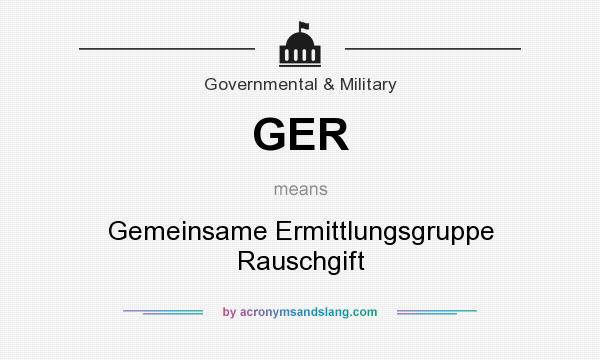 What does GER mean? It stands for Gemeinsame Ermittlungsgruppe Rauschgift
