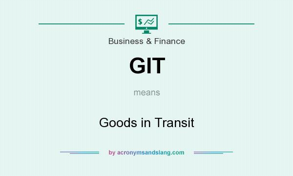 What does GIT mean? It stands for Goods in Transit
