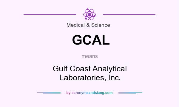 What does GCAL mean? It stands for Gulf Coast Analytical Laboratories, Inc.