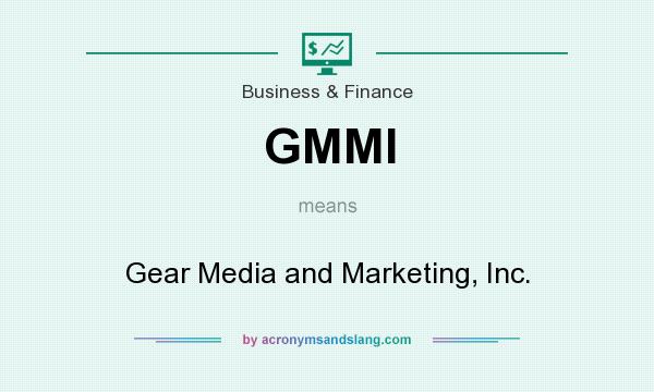 What does GMMI mean? It stands for Gear Media and Marketing, Inc.
