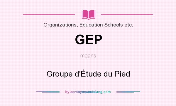 What does GEP mean? It stands for Groupe d`Étude du Pied
