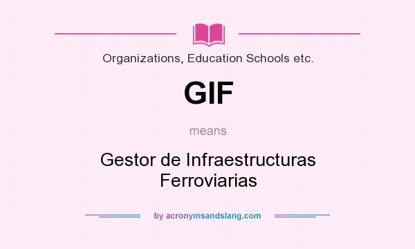What does GIF mean? It stands for Gestor de Infraestructuras Ferroviarias