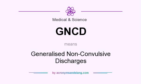 What does GNCD mean? It stands for Generalised Non-Convulsive Discharges