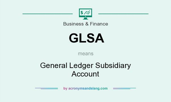 What does GLSA mean? It stands for General Ledger Subsidiary Account