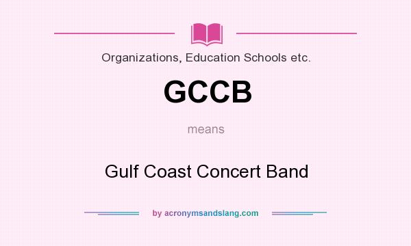 What does GCCB mean? It stands for Gulf Coast Concert Band