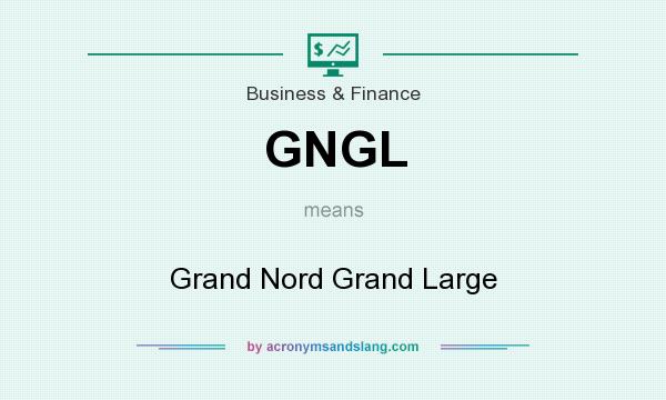 What does GNGL mean? It stands for Grand Nord Grand Large