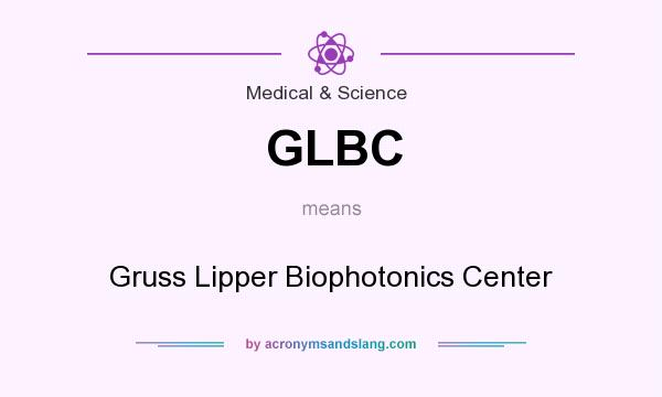What does GLBC mean? It stands for Gruss Lipper Biophotonics Center