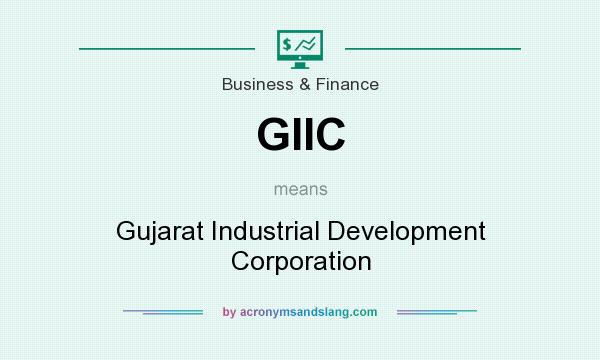 What does GIIC mean? It stands for Gujarat Industrial Development Corporation