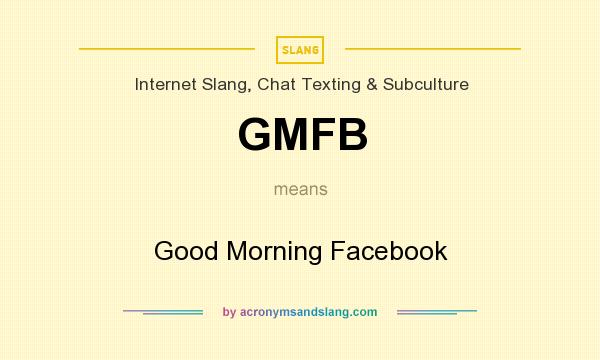 What does GMFB mean? It stands for Good Morning Facebook