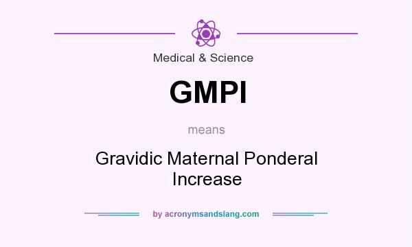 What does GMPI mean? It stands for Gravidic Maternal Ponderal Increase