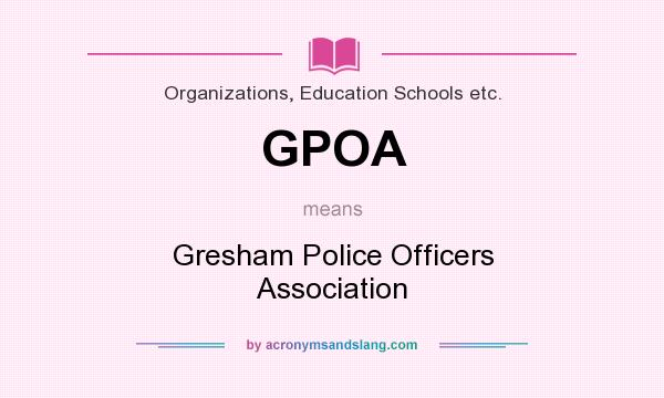 What does GPOA mean? It stands for Gresham Police Officers Association