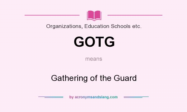 What does GOTG mean? It stands for Gathering of the Guard