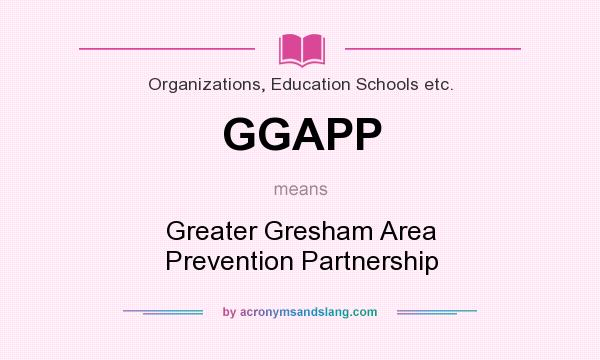 What does GGAPP mean? It stands for Greater Gresham Area Prevention Partnership