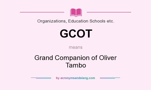 What does GCOT mean? It stands for Grand Companion of Oliver Tambo