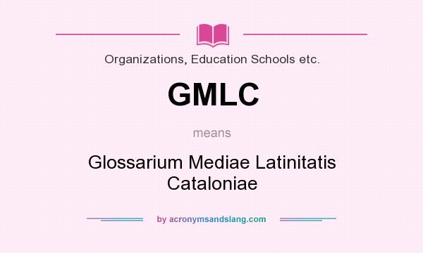 What does GMLC mean? It stands for Glossarium Mediae Latinitatis Cataloniae