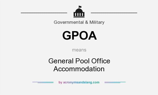 What does GPOA mean? It stands for General Pool Office Accommodation