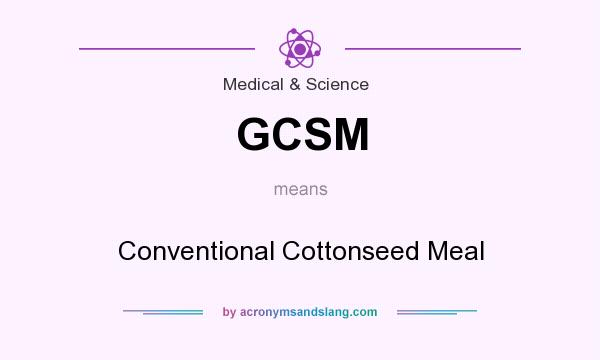 What does GCSM mean? It stands for Conventional Cottonseed Meal