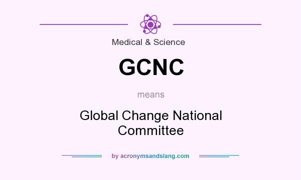What does GCNC mean? It stands for Global Change National Committee