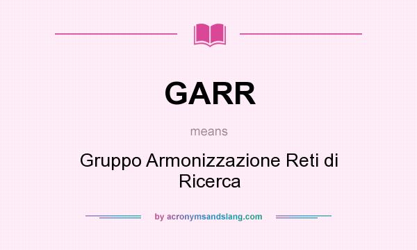 What does GARR mean? It stands for Gruppo Armonizzazione Reti di Ricerca