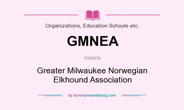 What does GMNEA mean? It stands for Greater Milwaukee Norwegian Elkhound Association