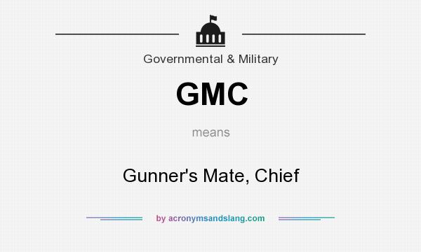 What does GMC mean? It stands for Gunner`s Mate, Chief