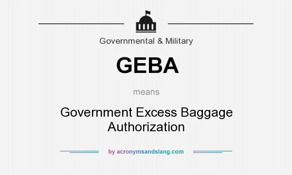 What does GEBA mean? It stands for Government Excess Baggage Authorization