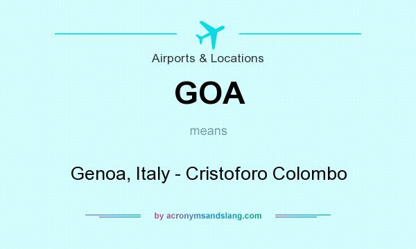 What does GOA mean? It stands for Genoa, Italy - Cristoforo Colombo