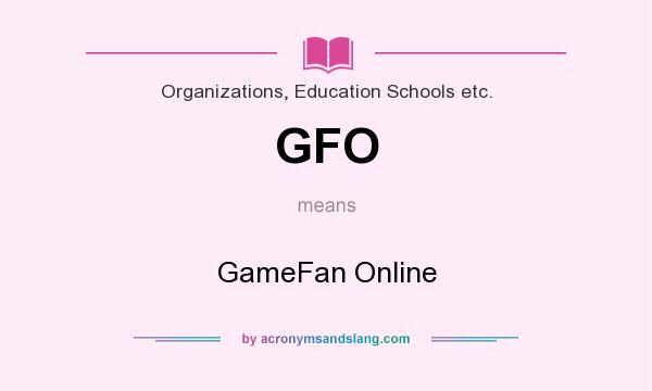 What does GFO mean? It stands for GameFan Online