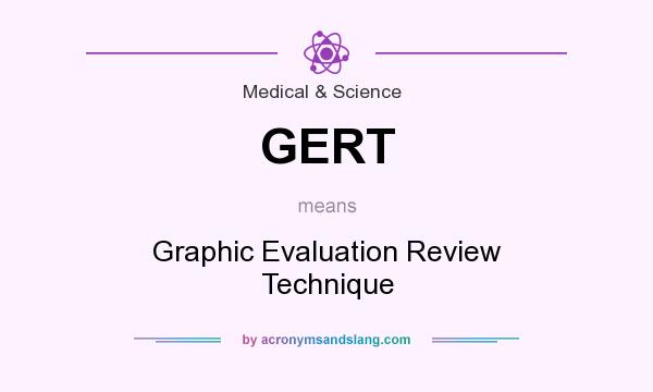 What does GERT mean? It stands for Graphic Evaluation Review Technique