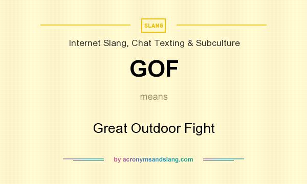 What does GOF mean? It stands for Great Outdoor Fight