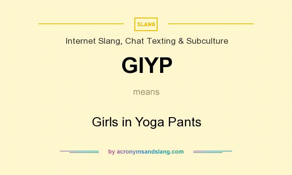 What does GIYP mean? It stands for Girls in Yoga Pants
