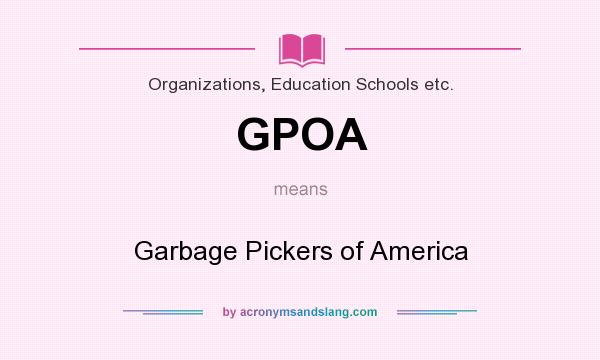 What does GPOA mean? It stands for Garbage Pickers of America