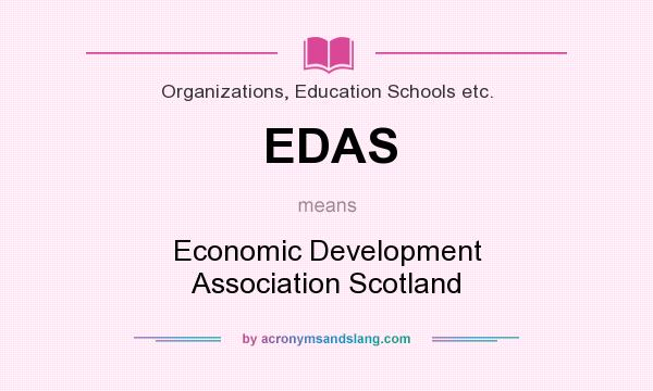 What does EDAS mean? It stands for Economic Development Association Scotland