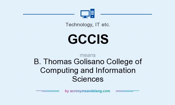 What does GCCIS mean? It stands for B. Thomas Golisano College of Computing and Information Sciences
