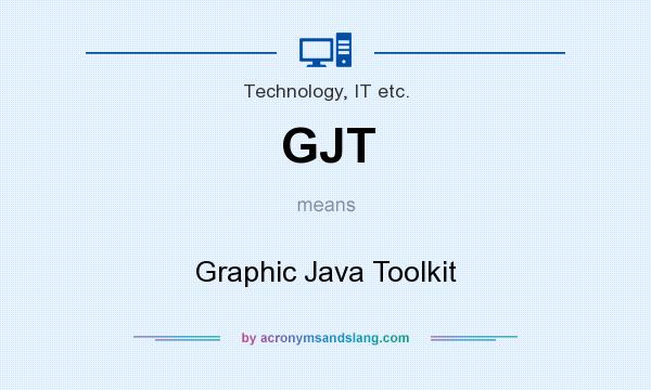 What does GJT mean? It stands for Graphic Java Toolkit