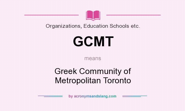 What does GCMT mean? It stands for Greek Community of Metropolitan Toronto