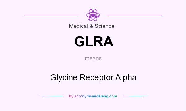 What does GLRA mean? It stands for Glycine Receptor Alpha