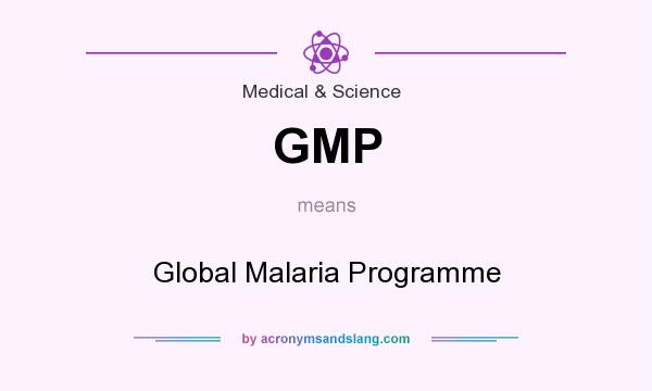 What does GMP mean? It stands for Global Malaria Programme