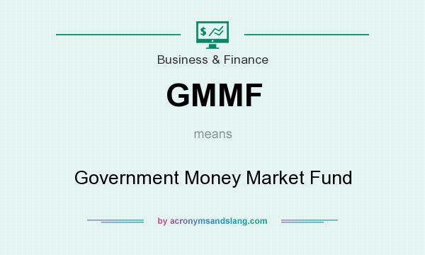 What does GMMF mean? It stands for Government Money Market Fund