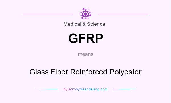 What does GFRP mean? It stands for Glass Fiber Reinforced Polyester