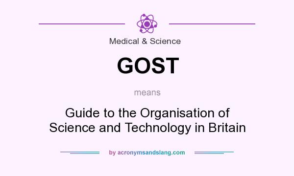 What does GOST mean? It stands for Guide to the Organisation of Science and Technology in Britain