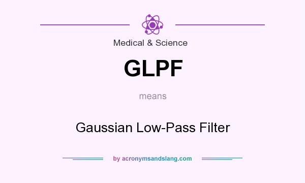 What does GLPF mean? It stands for Gaussian Low-Pass Filter