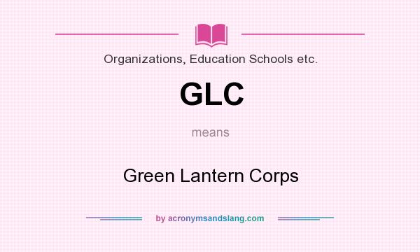What does GLC mean? It stands for Green Lantern Corps