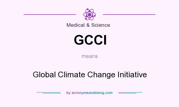 What does GCCI mean? It stands for Global Climate Change Initiative