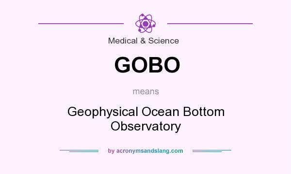 What does GOBO mean? It stands for Geophysical Ocean Bottom Observatory
