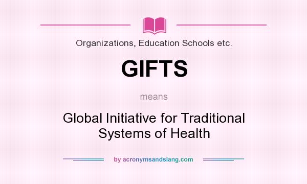 What does GIFTS mean? It stands for Global Initiative for Traditional Systems of Health