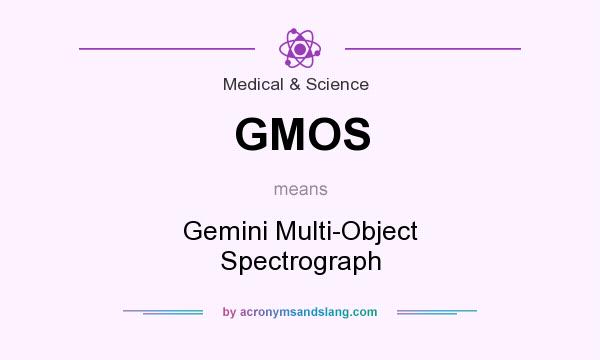 What does GMOS mean? It stands for Gemini Multi-Object Spectrograph