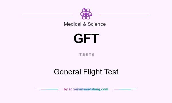 What does GFT mean? It stands for General Flight Test
