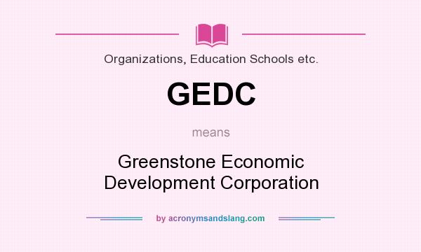 What does GEDC mean? It stands for Greenstone Economic Development Corporation
