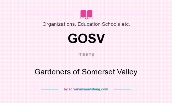What does GOSV mean? It stands for Gardeners of Somerset Valley